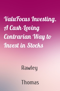 ValuFocus Investing. A Cash-Loving Contrarian Way to Invest in Stocks