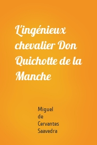 L'ingénieux chevalier Don Quichotte de la Manche