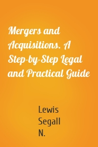Mergers and Acquisitions. A Step-by-Step Legal and Practical Guide