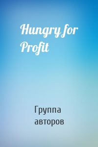 Hungry for Profit