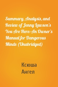 Summary, Analysis, and Review of Jenny Lawson's You Are Here: An Owner's Manual for Dangerous Minds (Unabridged)