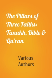 The Pillars of Three Faiths: Tanakh, Bible & Qu'ran