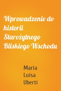 Wprowadzenie do historii Starożytnego Bliskiego Wschodu