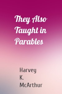 They Also Taught in Parables