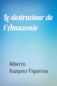 Le destructeur de l'Amazonie