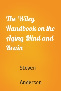 The Wiley Handbook on the Aging Mind and Brain