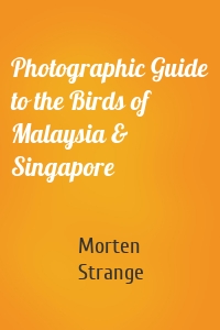 Photographic Guide to the Birds of Malaysia & Singapore