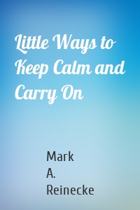 Little Ways to Keep Calm and Carry On