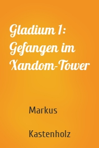 Gladium 1: Gefangen im Xandom-Tower