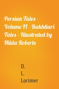 Persian Tales - Volume II - Bakhtiari Tales - Illustrated by Hilda Roberts