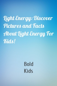 Light Energy: Discover Pictures and Facts About Light Energy For Kids!