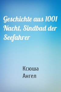 Geschichte aus 1001 Nacht, Sindbad der Seefahrer