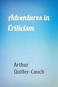 Adventures in Criticism