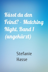 Küsst du den Feind? - Matching Night, Band 1 (ungekürzt)