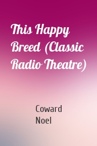 This Happy Breed (Classic Radio Theatre)
