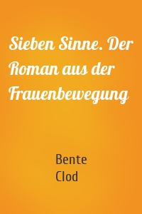 Sieben Sinne. Der Roman aus der Frauenbewegung