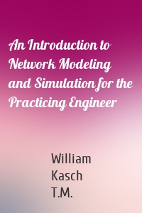 An Introduction to Network Modeling and Simulation for the Practicing Engineer