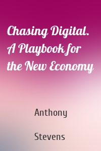 Chasing Digital. A Playbook for the New Economy