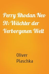 Perry Rhodan Neo 91: Wächter der Verborgenen Welt