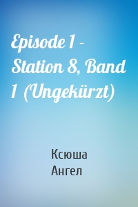 Episode 1 - Station 8, Band 1 (Ungekürzt)