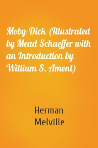 Moby-Dick (Illustrated by Mead Schaeffer with an Introduction by William S. Ament)