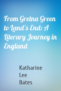 From Gretna Green to Land's End: A Literary Journey in England