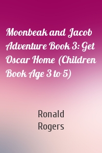 Moonbeak and Jacob Adventure Book 3: Get Oscar Home (Children Book Age 3 to 5)