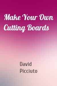 Make Your Own Cutting Boards