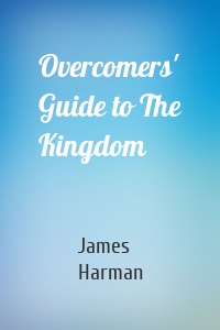 Overcomers' Guide to The Kingdom