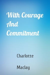 With Courage And Commitment
