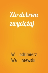 Zło dobrem zwyciężaj