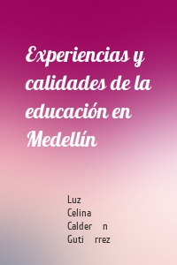 Experiencias y calidades de la educación en Medellín
