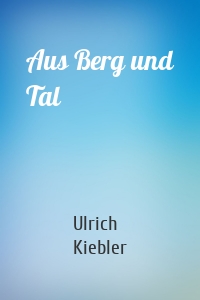 Aus Berg und Tal