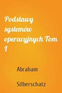 Podstawy systemów operacyjnych Tom I