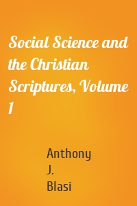 Social Science and the Christian Scriptures, Volume 1