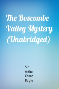 The Boscombe Valley Mystery (Unabridged)