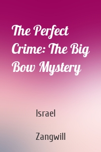 The Perfect Crime: The Big Bow Mystery