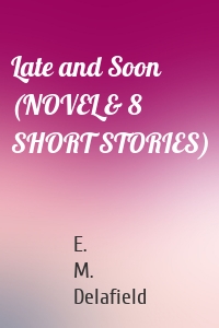 Late and Soon (NOVEL & 8 SHORT STORIES)