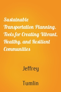 Sustainable Transportation Planning. Tools for Creating Vibrant, Healthy, and Resilient Communities