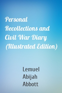 Personal Recollections and Civil War Diary (Illustrated Edition)