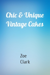 Chic & Unique Vintage Cakes