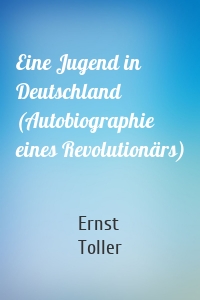 Eine Jugend in Deutschland (Autobiographie eines Revolutionärs)