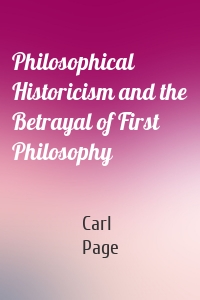 Philosophical Historicism and the Betrayal of First Philosophy