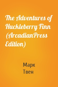 The Adventures of Huckleberry Finn  (ArcadianPress Edition)