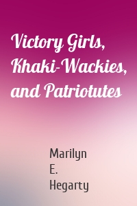 Victory Girls, Khaki-Wackies, and Patriotutes