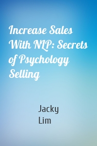Increase Sales With NLP: Secrets of Psychology Selling