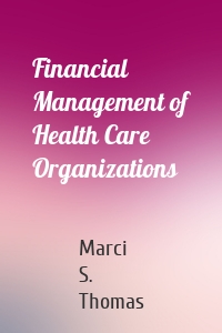 Financial Management of Health Care Organizations