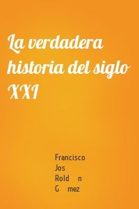 La verdadera historia del siglo XXI