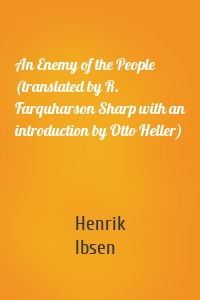 An Enemy of the People (translated by R. Farquharson Sharp with an introduction by Otto Heller)