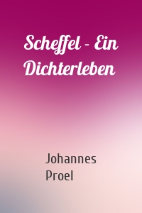 Scheffel - Ein Dichterleben